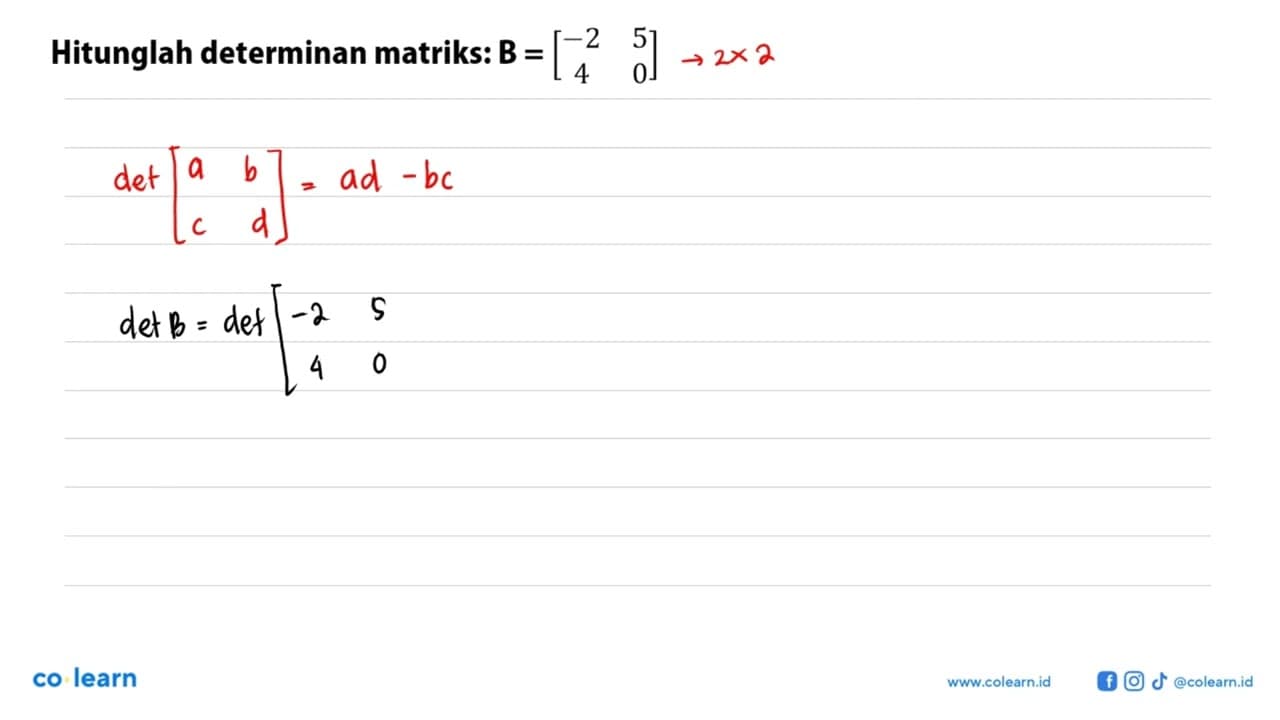 Hitunglah determinan matriks: B=(-2 5 4 0)