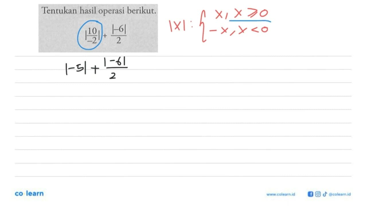 Tentukan hasil operasi berikut. |10/-2|+|-6|/2