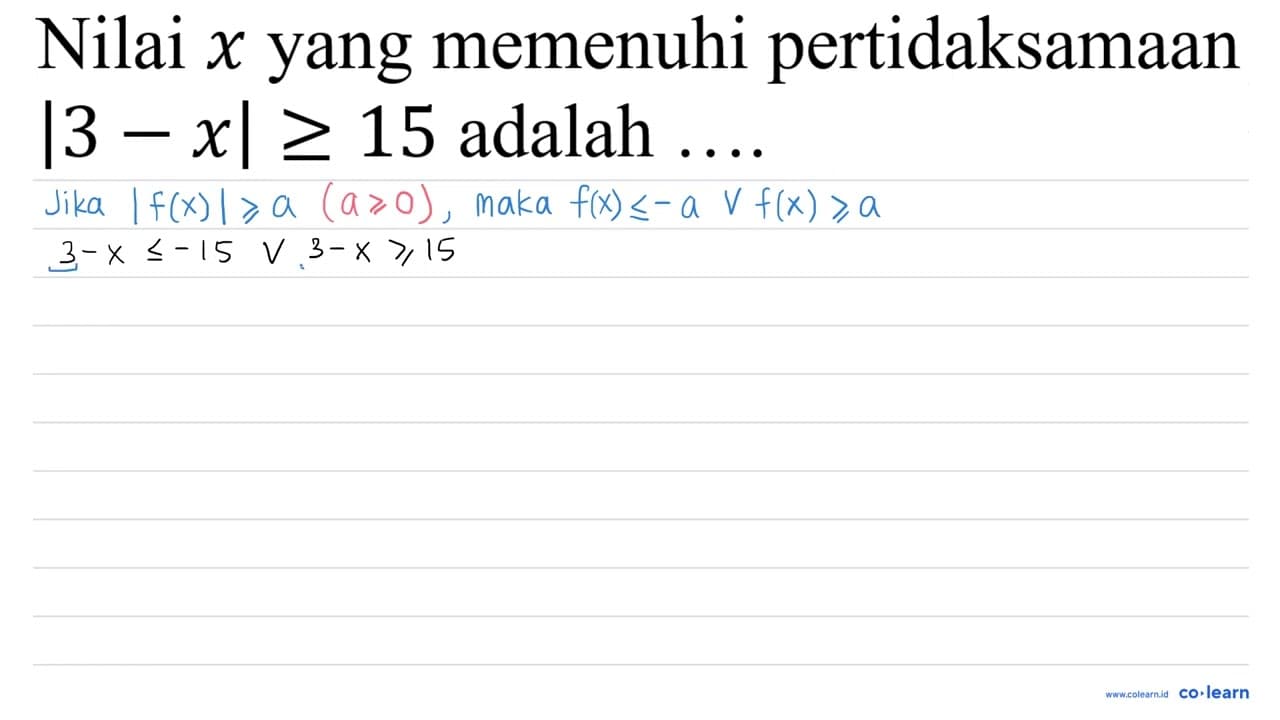 Nilai x yang memenuhi pertidaksamaan |3-x| >= 15 adalah