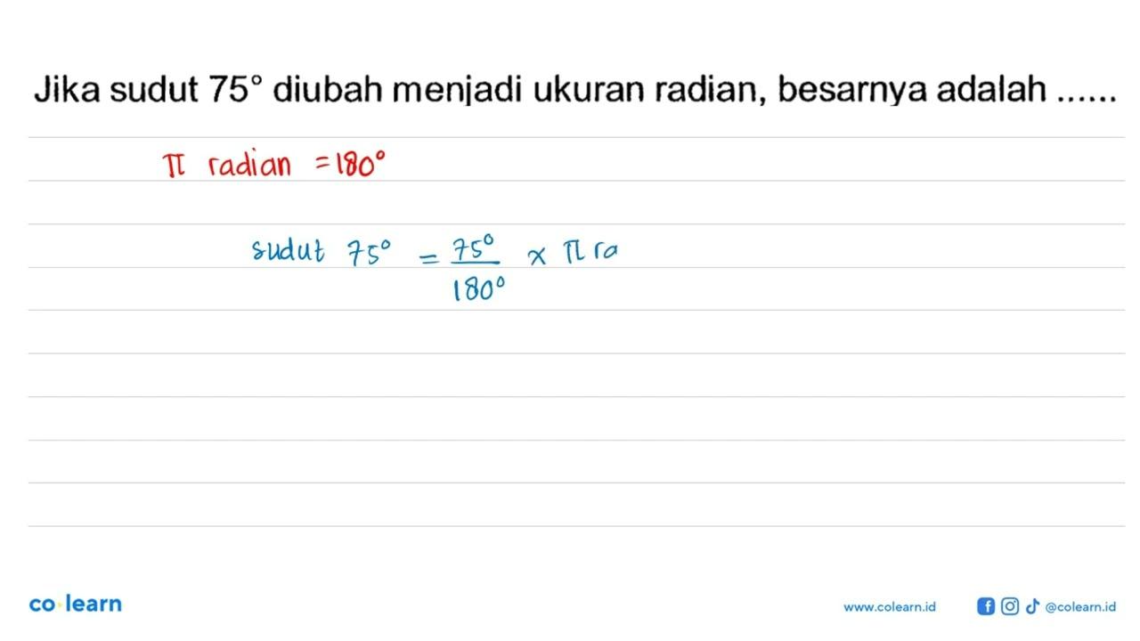 Jika sudut 75 diubah menjadi ukuran radian, besarnya adalah