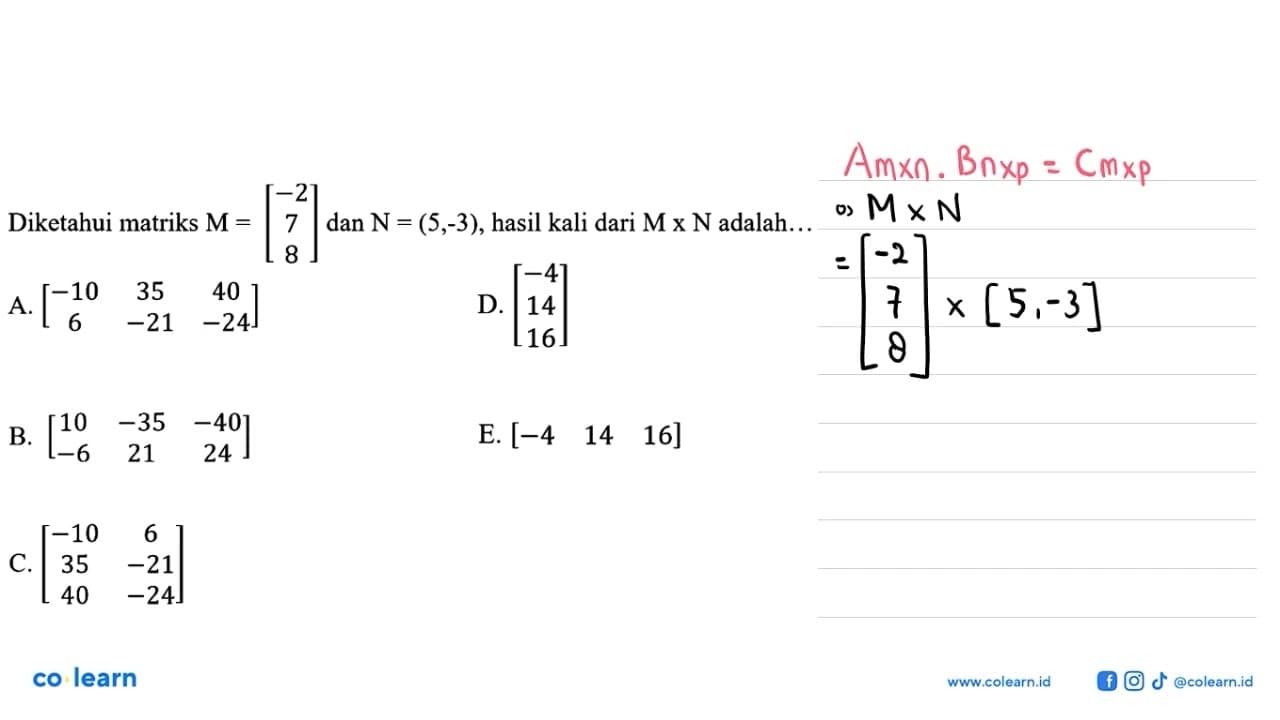 Diketahui matriks M = [-2 7 8] dan N = (5,3), hasil kali