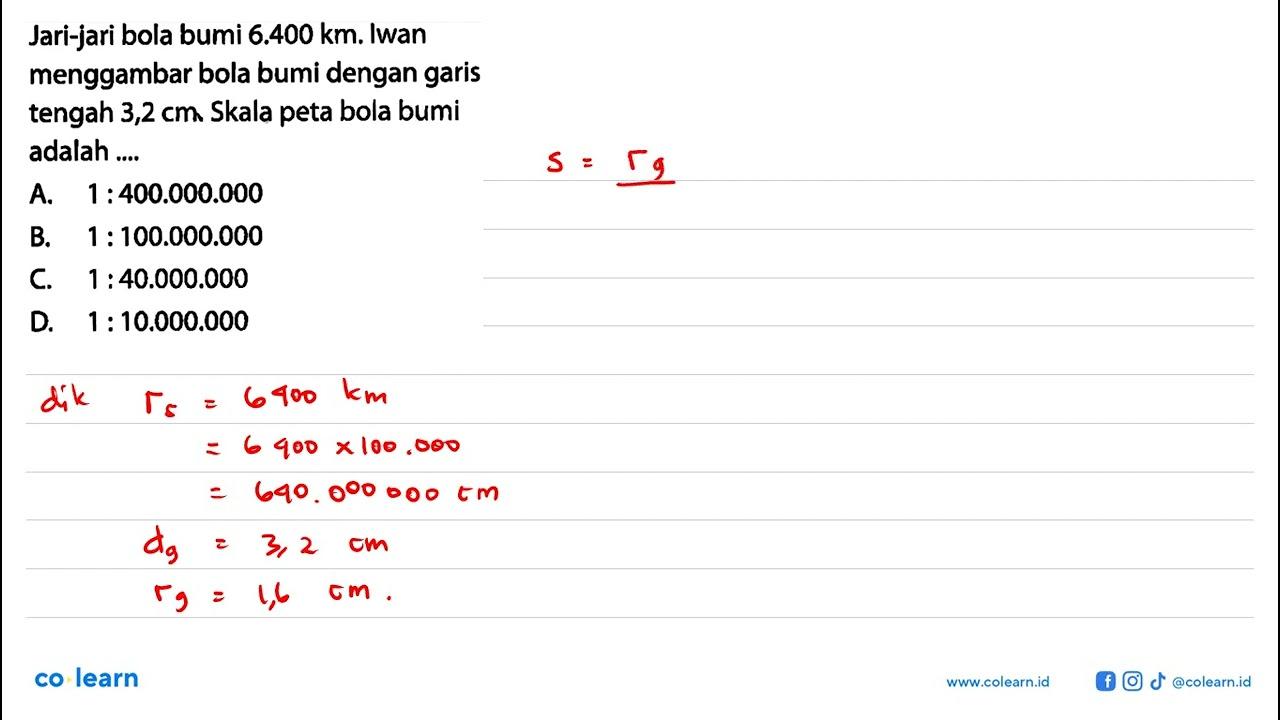 Jari-jari bola bumi 6.400 km. Iwan menggambar bola bumi