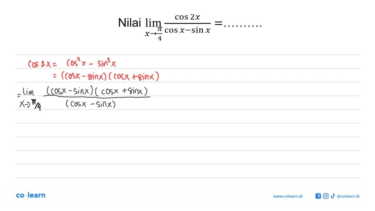 Nilai limit x -> pi/4 cos 2x/(cos x-sin x)=..........