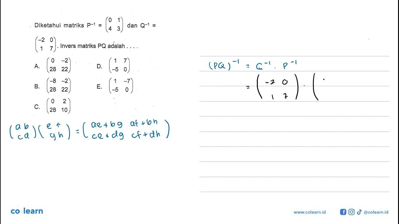 Diketahui matriks P^-1= (0 1 4 3) dan Q^-1 =(-2 0 1 7).