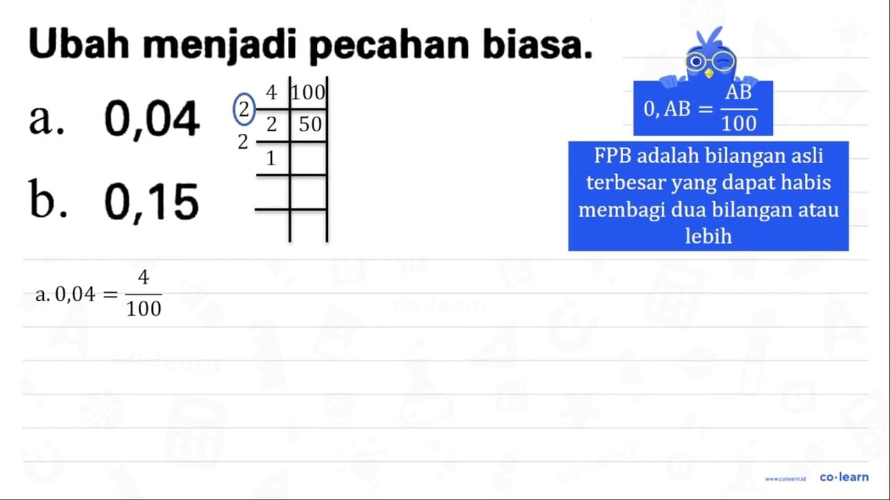 Ubah menjadi pecahan biasa. a. 0,04 b. 0,15