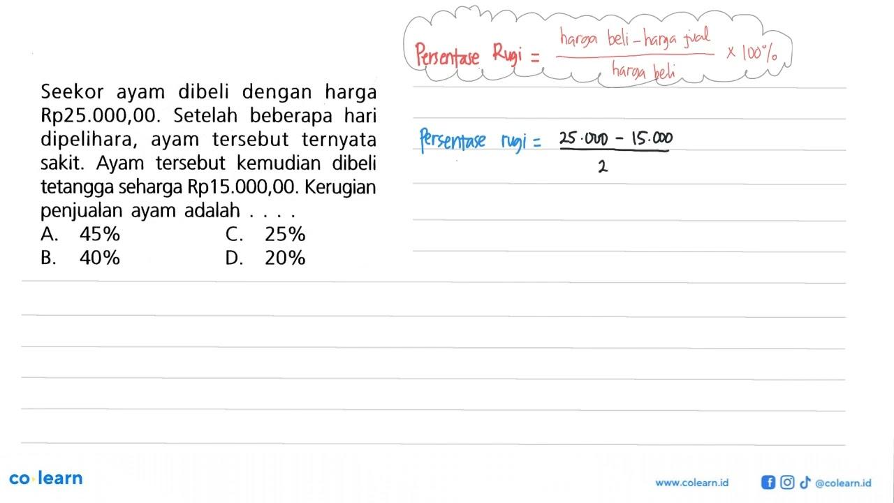 Seekor ayam dibeli dengan harga Rp25.000,00. Setelah