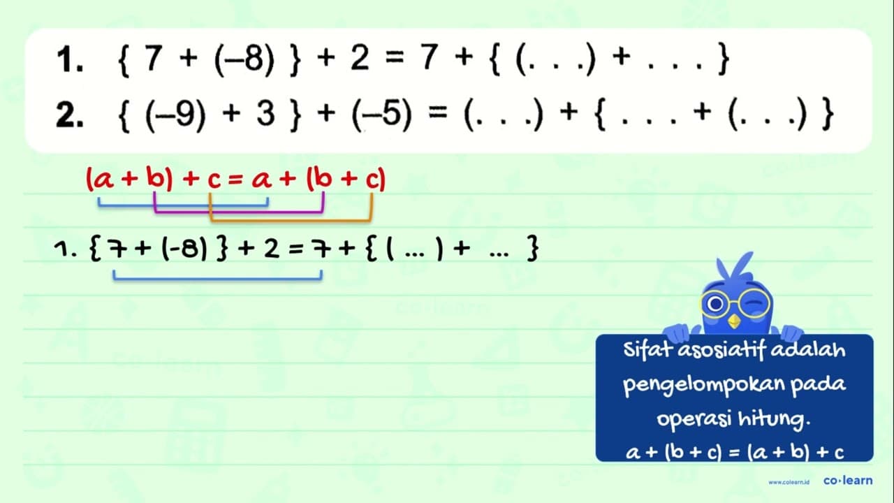 1. {7 + (-8)} + 2 = 7 + { ( ... ) + ... } 2. {(-9) + 3 } +