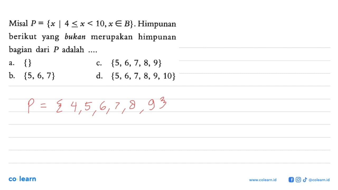 Misal P = {x | 4 < x < 10,x e B}. Himpunan berikut bukan