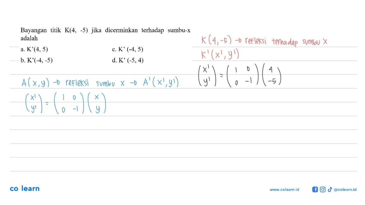 Bayangan titik K(4,-5) jika dicerminkan terhadap sumbu-x