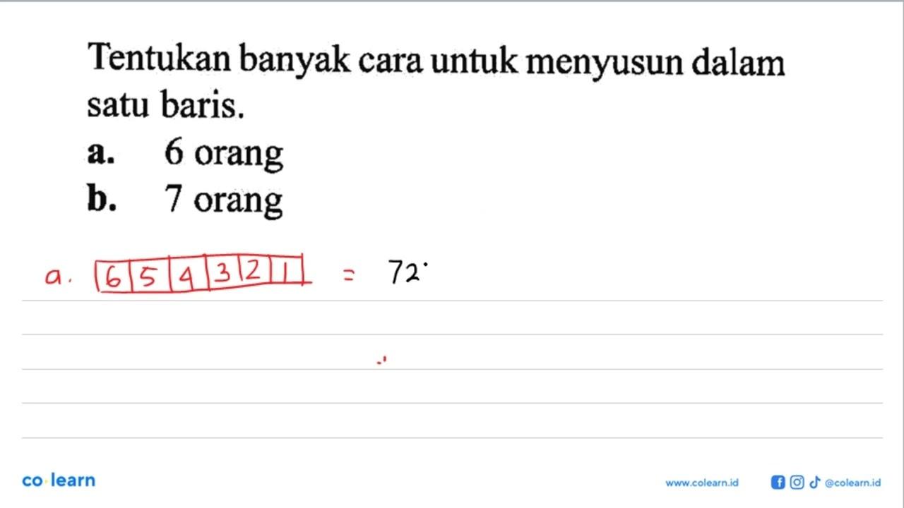 Tentukan banyak cara untuk menyusun dalam satu baris. a. 6