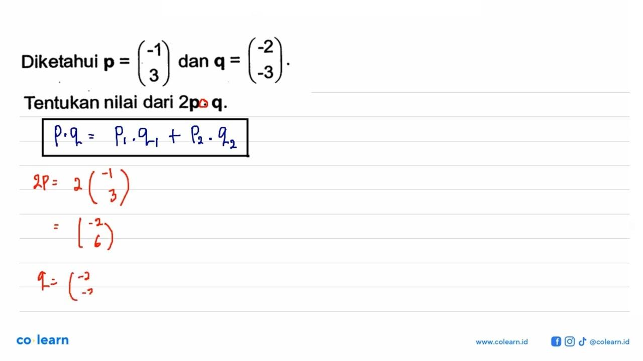 Diketahui p=(-1 3) dan q=(-2 -3). Tentukan nilai dari 2p.q