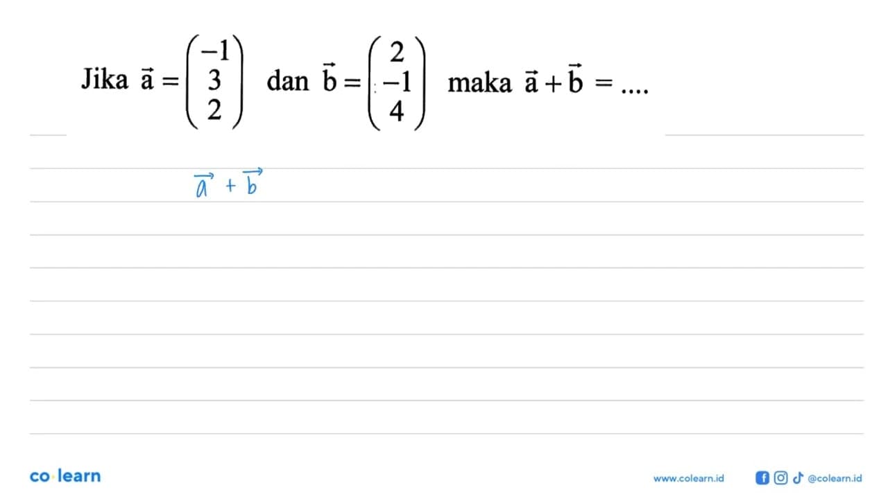 Jika a=(-1 3 2) dan b=(2 -1 4) maka a+b=...