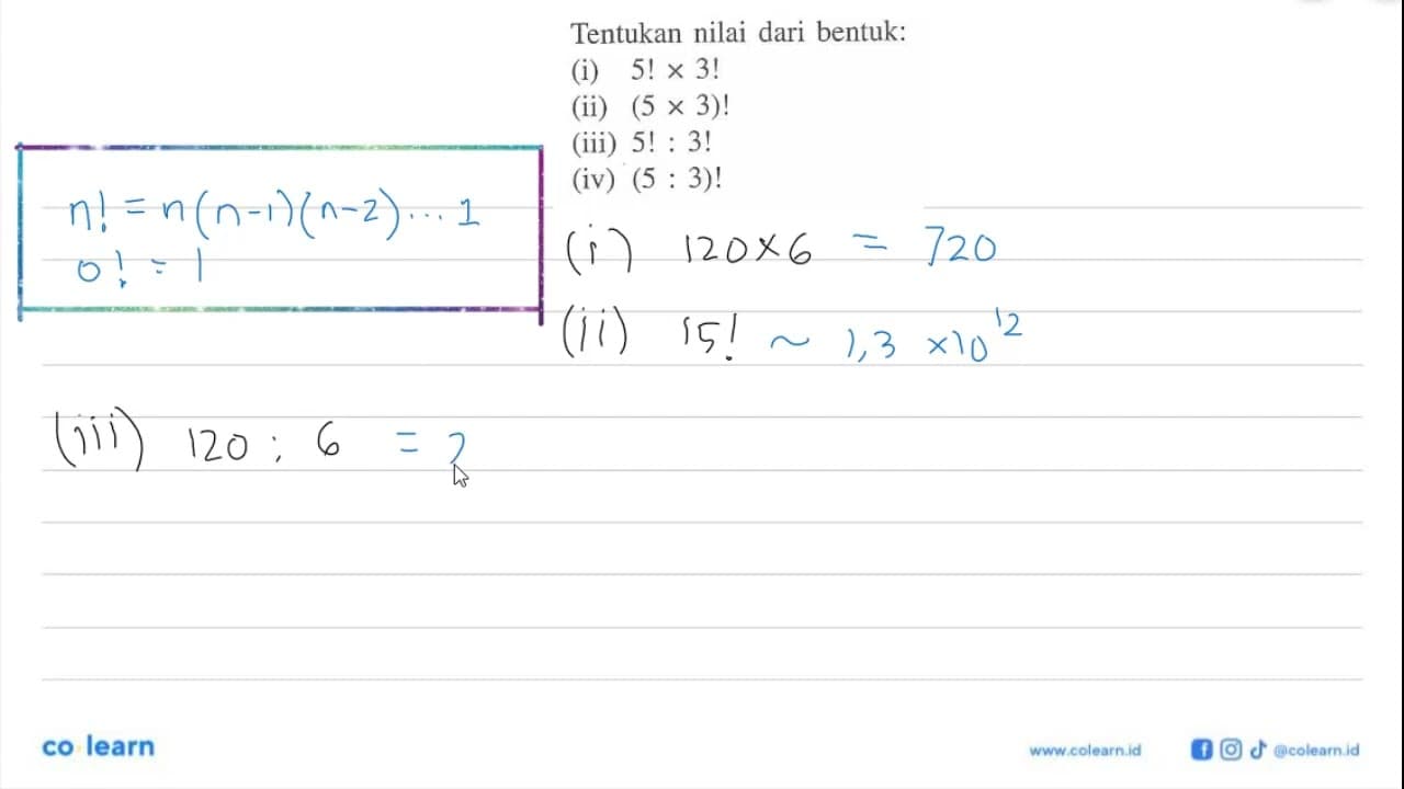 Tentukan nilai dari bentuk:(i) 5!x3! (ii) (5x3)! (iii)