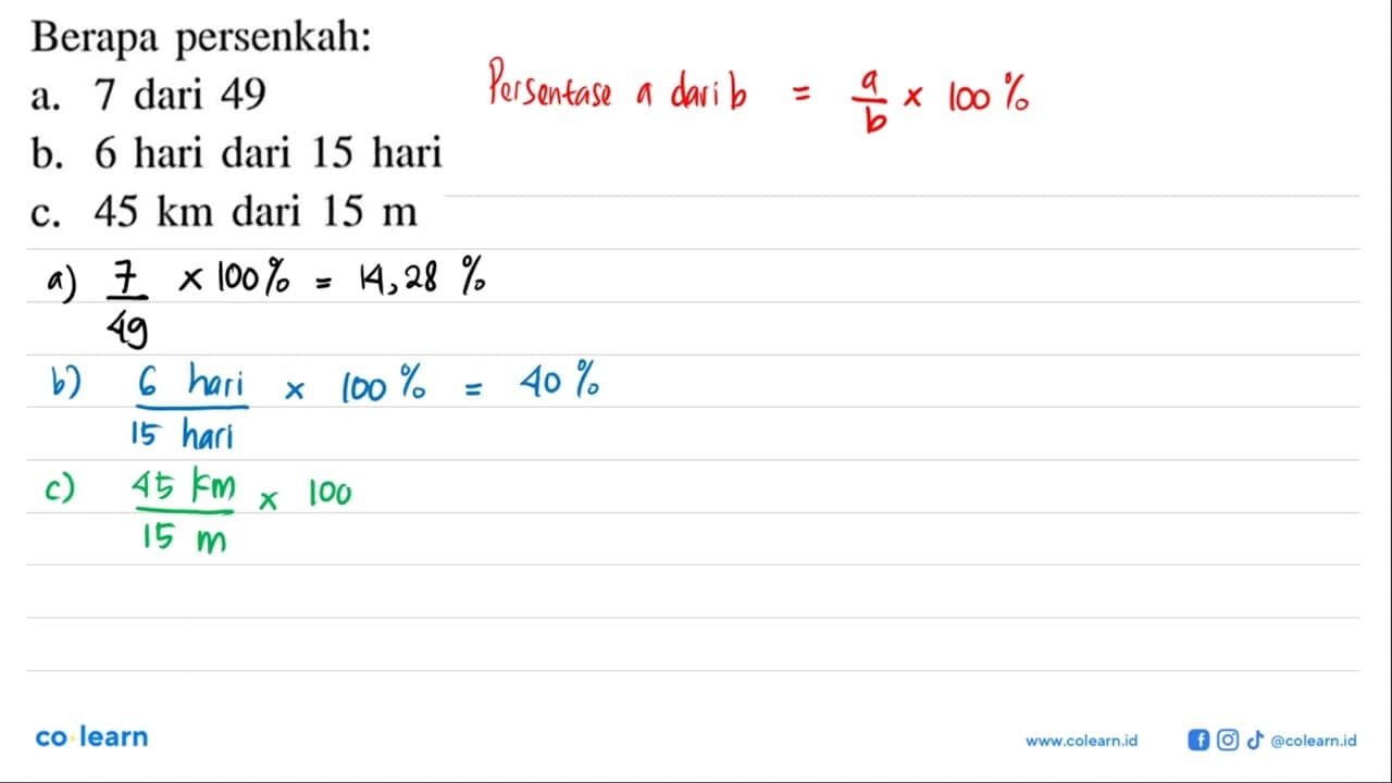 Berapa persenkah: a. 7 dari 49 ba. 6 hari dari 15 hari c.