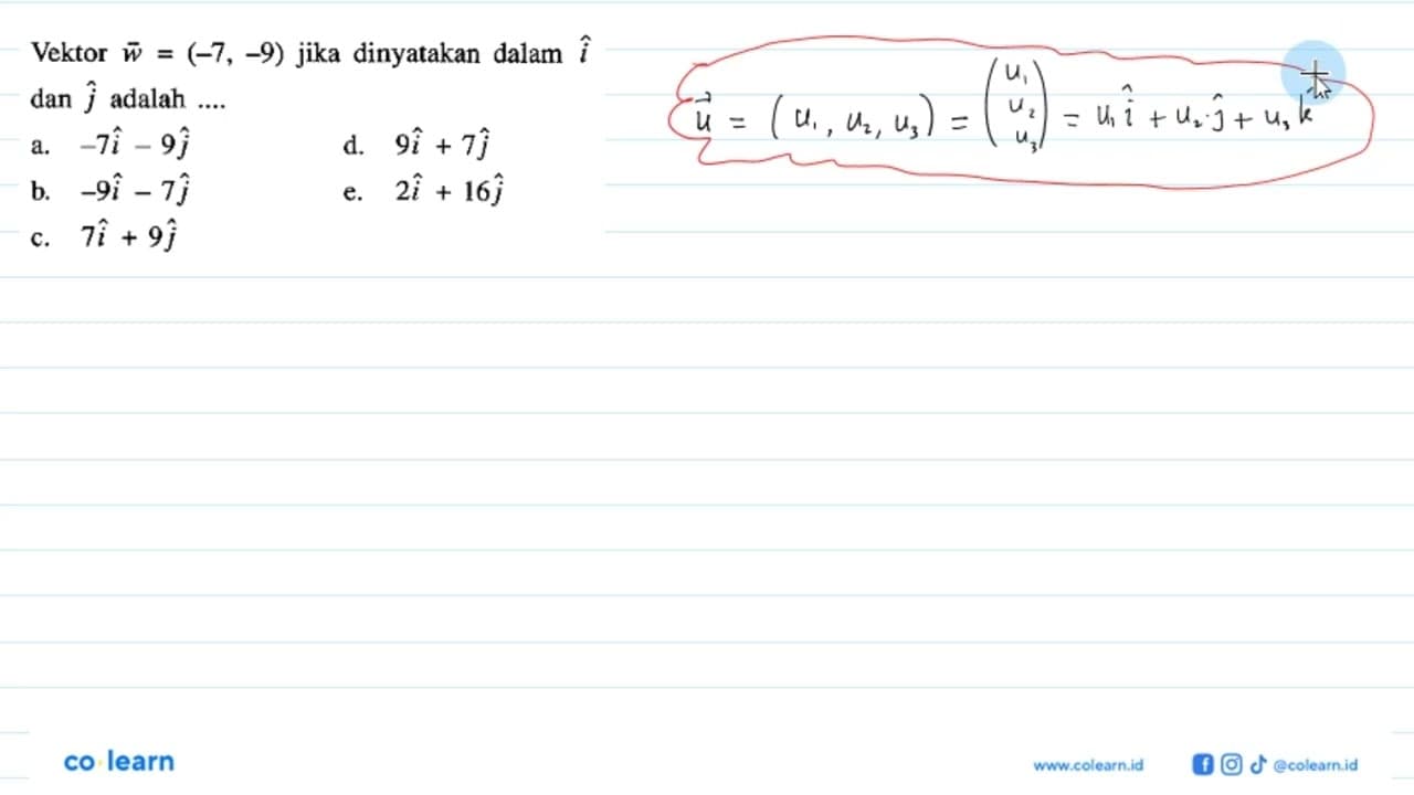 Vektor w=(-7,-9) jika dinyatakan dalam i dan j adalah ....