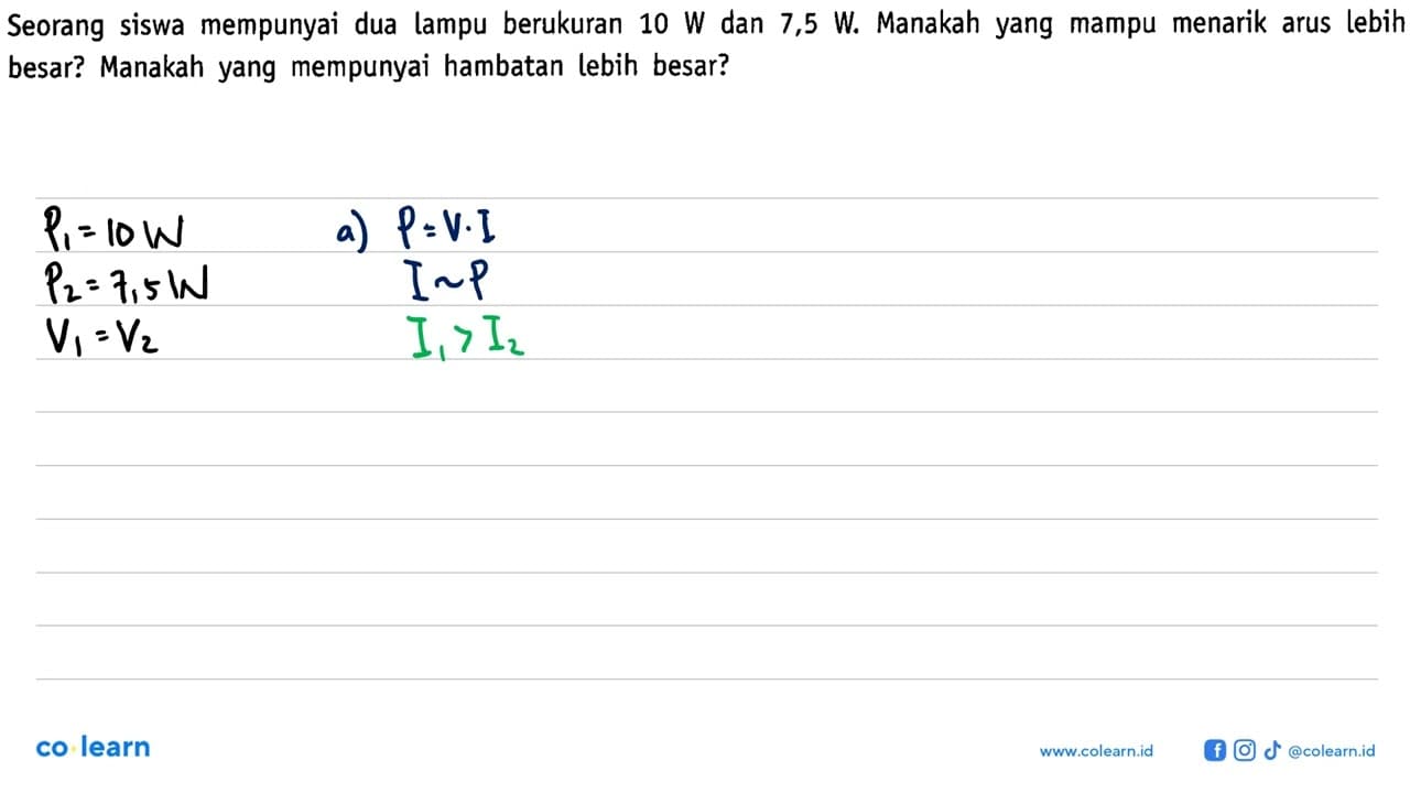 Seorang siswa mempunyai dua lampu berukuran 10 W dan 7,5 W.