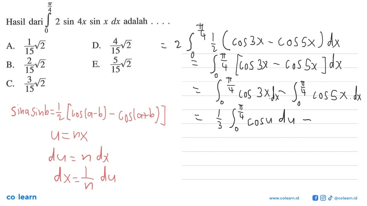 Hasil dari integral 0 pi/4 2sin 4x sin x dx adalah ...