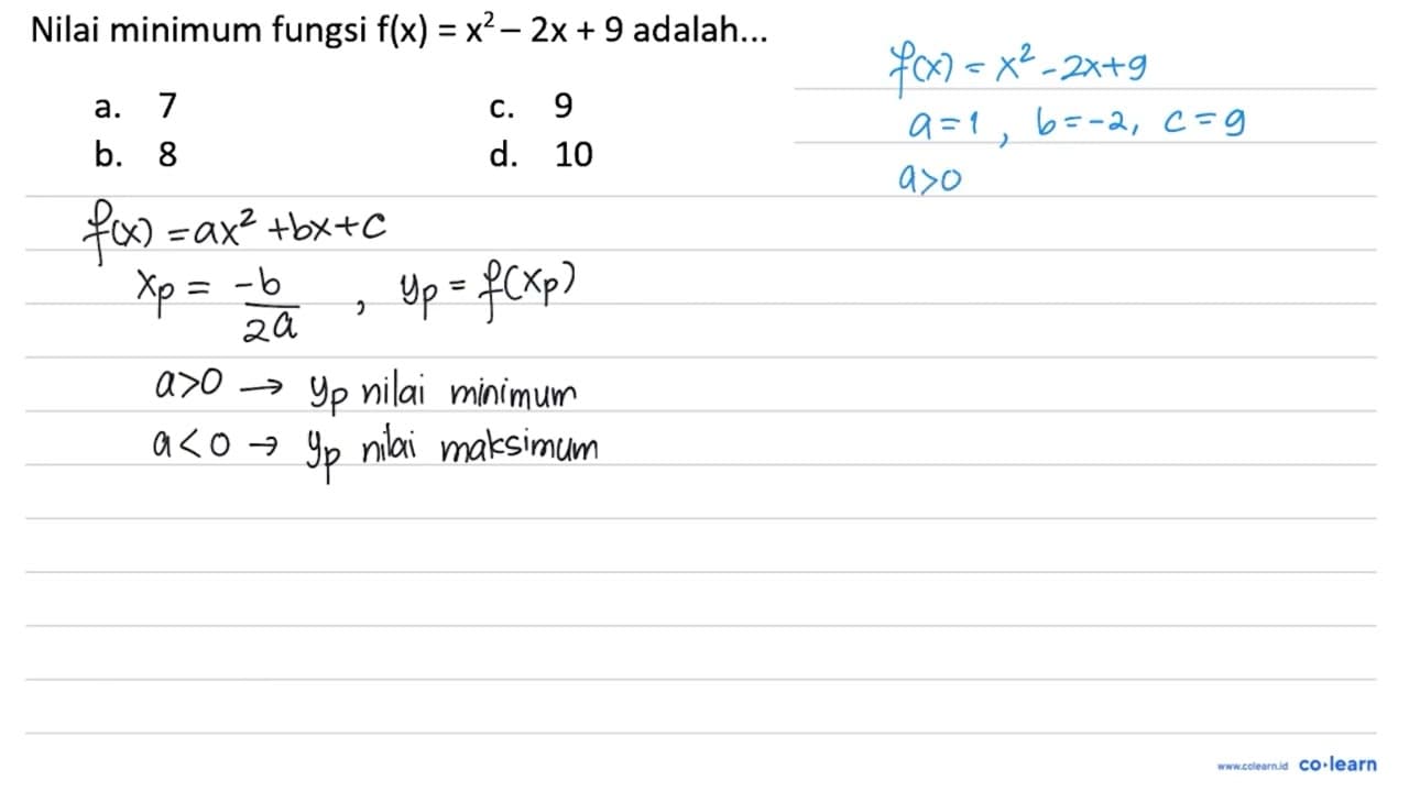 Nilai minimum fungsi f(x)=x^(2)-2 x+9 adalah... a. 7 C. 9