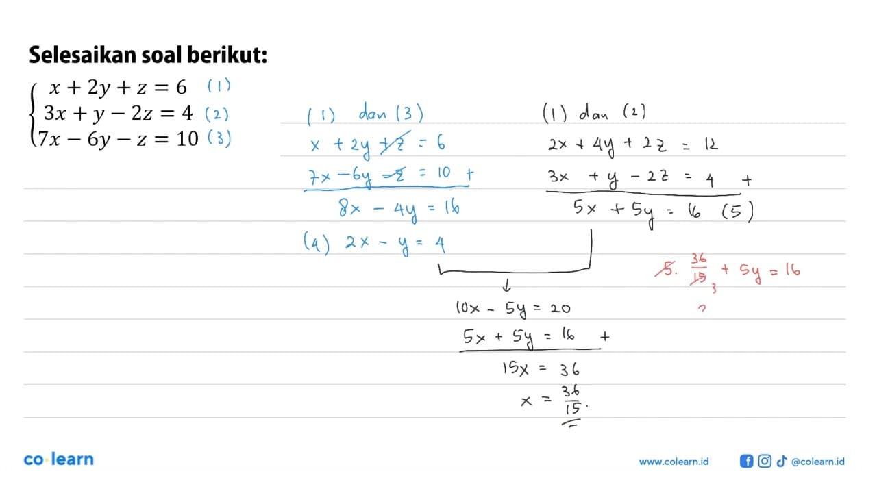 Selesaian soal berikut: x+2y+z=6 3x+y-2z=4 7x-6y-z=10