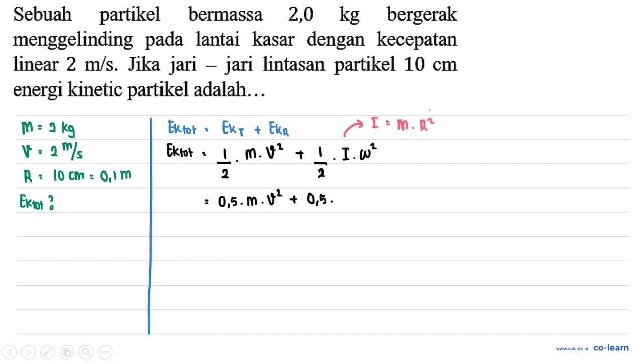 Sebuah partikel bermassa 2,0 kg bergerak menggelinding pada