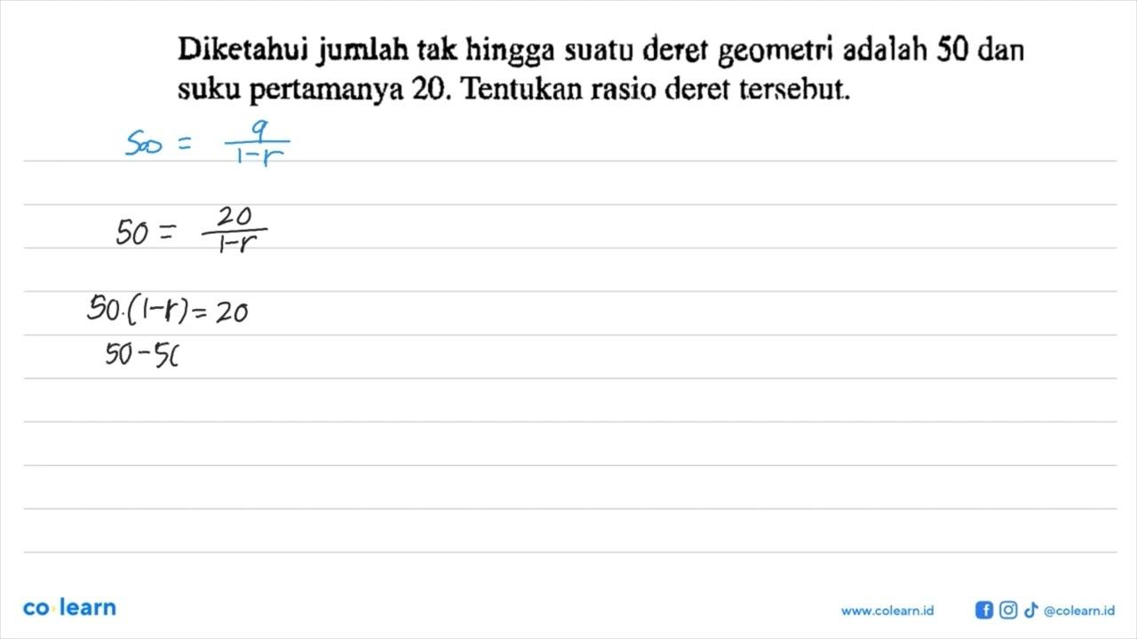 Diketahui jumlah tak hingga suatu deret geometri adalah 50