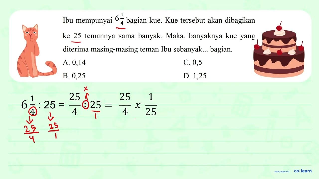 Ibu mempunyai 6 1/4 bagian kue. Kue tersebut akan dibagikan