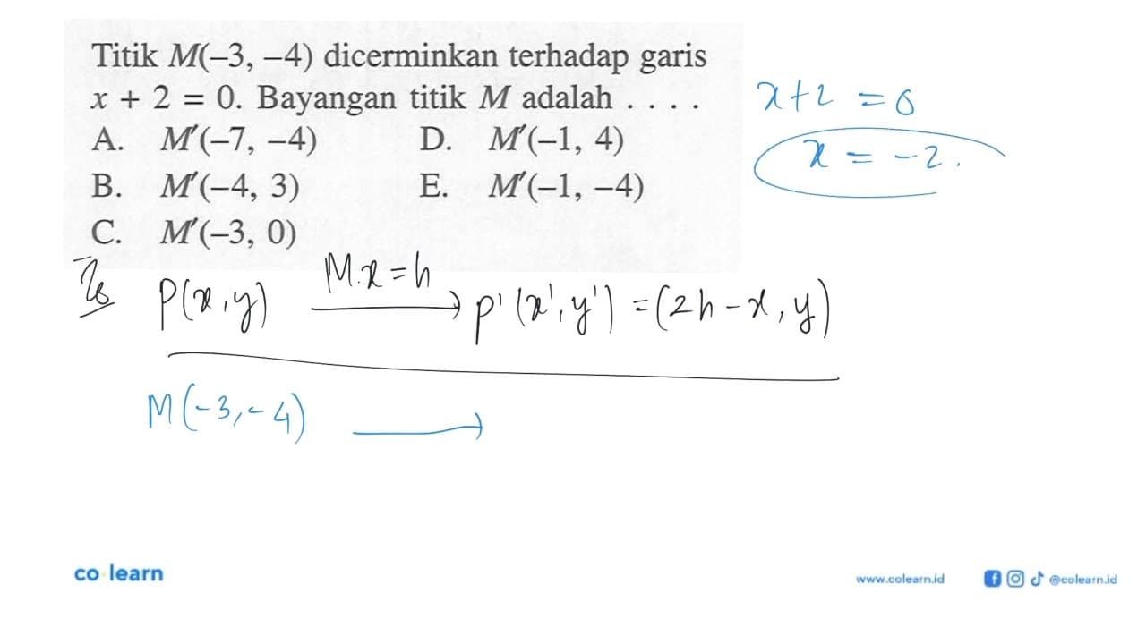 Titik M(-3,-4) dicerminkan terhadap garis x+2=0. Bayangan