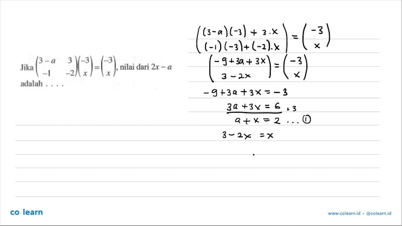 Jika (3-a 3 -1 -2)(-3 x)=(-3 x), nilai dari 2x-a adalah