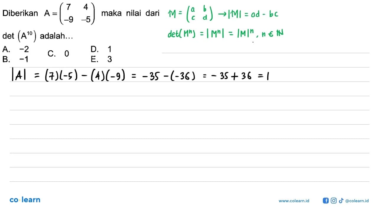 Diberikan A=(7 4 -9 -5) maka nilai dari det (A^10)