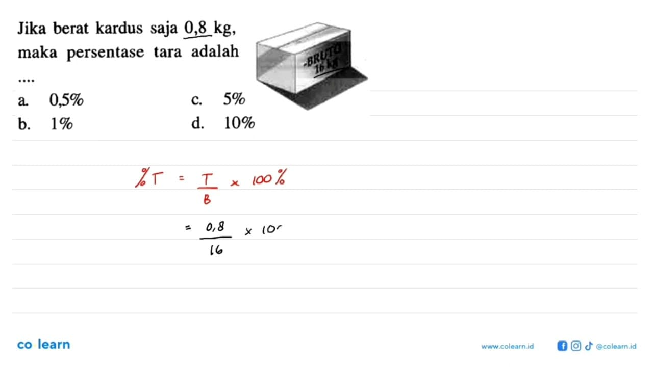 Jika berat kardus saja 0,8 kg, maka persentase tara adalah