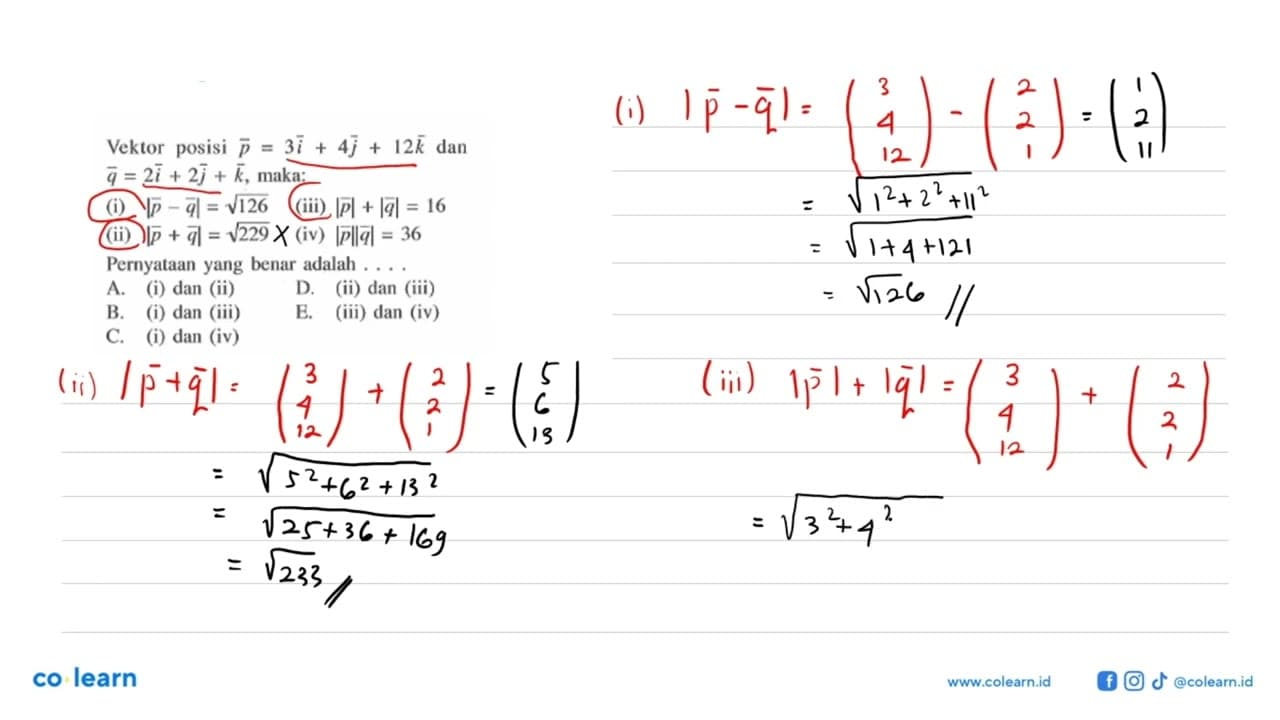 Vektor posisi p=3i+4 j+12 k dan q=2i+2 j+k , maka:(i)