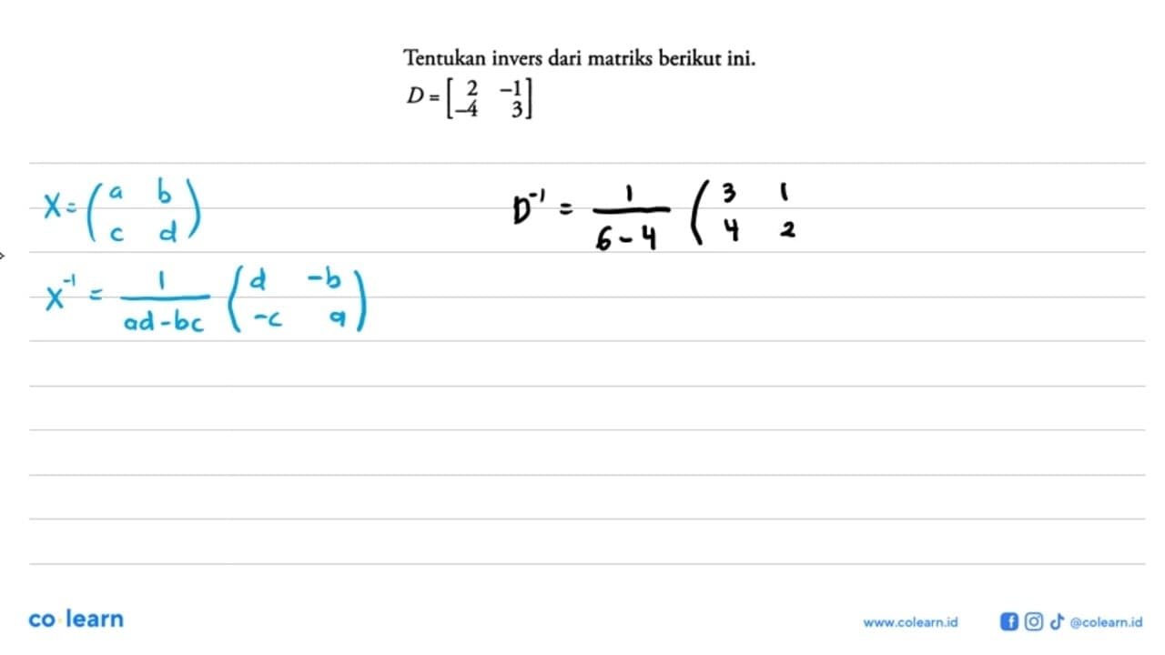 Tentukan invers dari matriks berikut ini. D=(2 -1 -4 3)