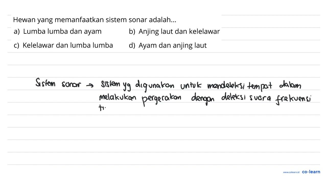 Hewan yang memanfaatkan sistem sonar adalah... a) Lumba