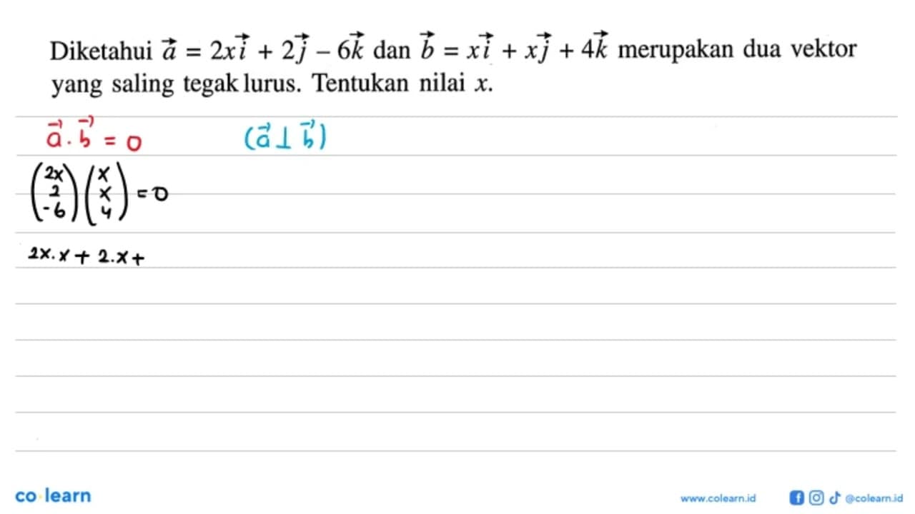 Diketahui vektor a=2xi+2j-6k dan b=xi+xj+4k merupakan dua