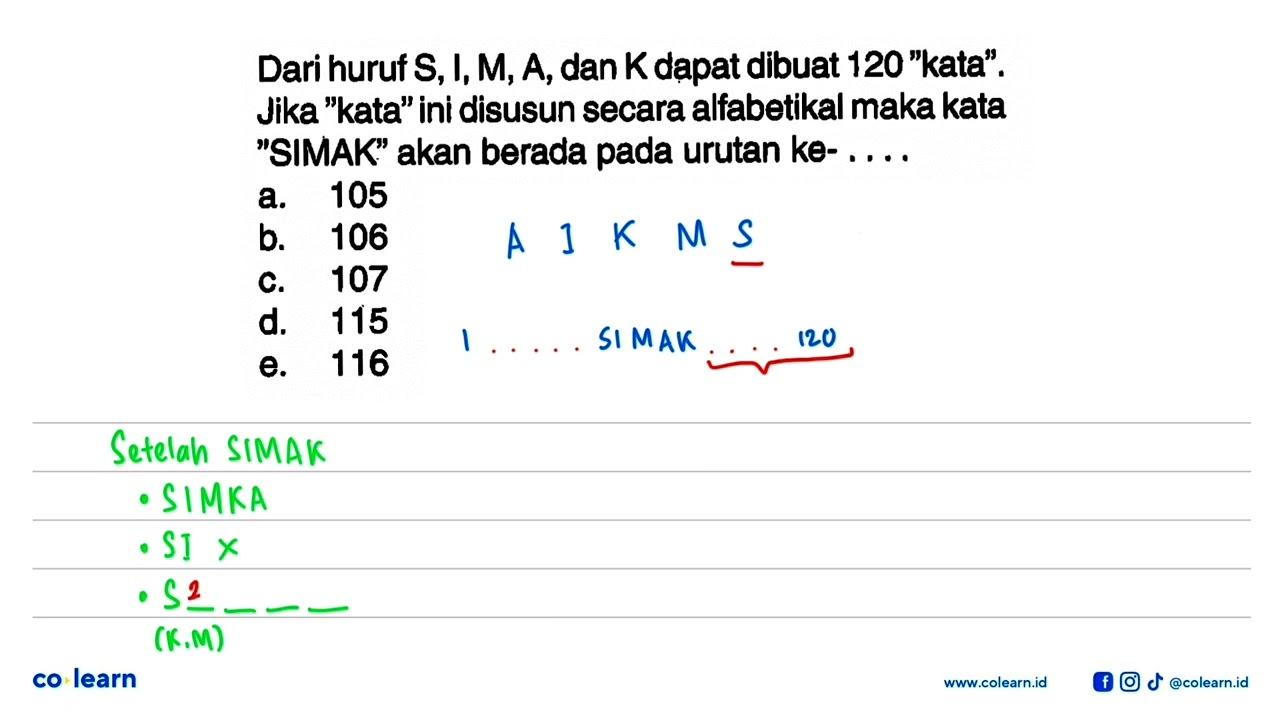 Dari huruf S, I, M, A, dan K dapat dibuat 120 'kata'. Jika