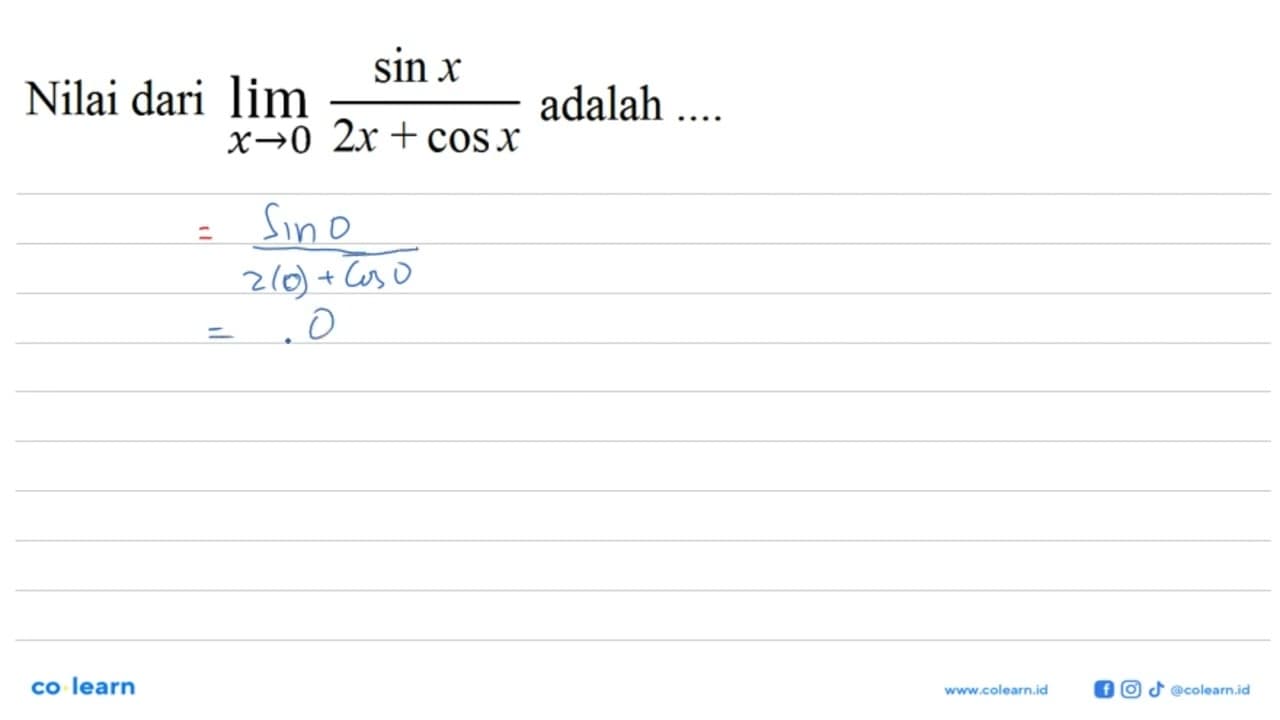 Nilai dari limit x->0 (sinx)/(2x+cosx) adalah....