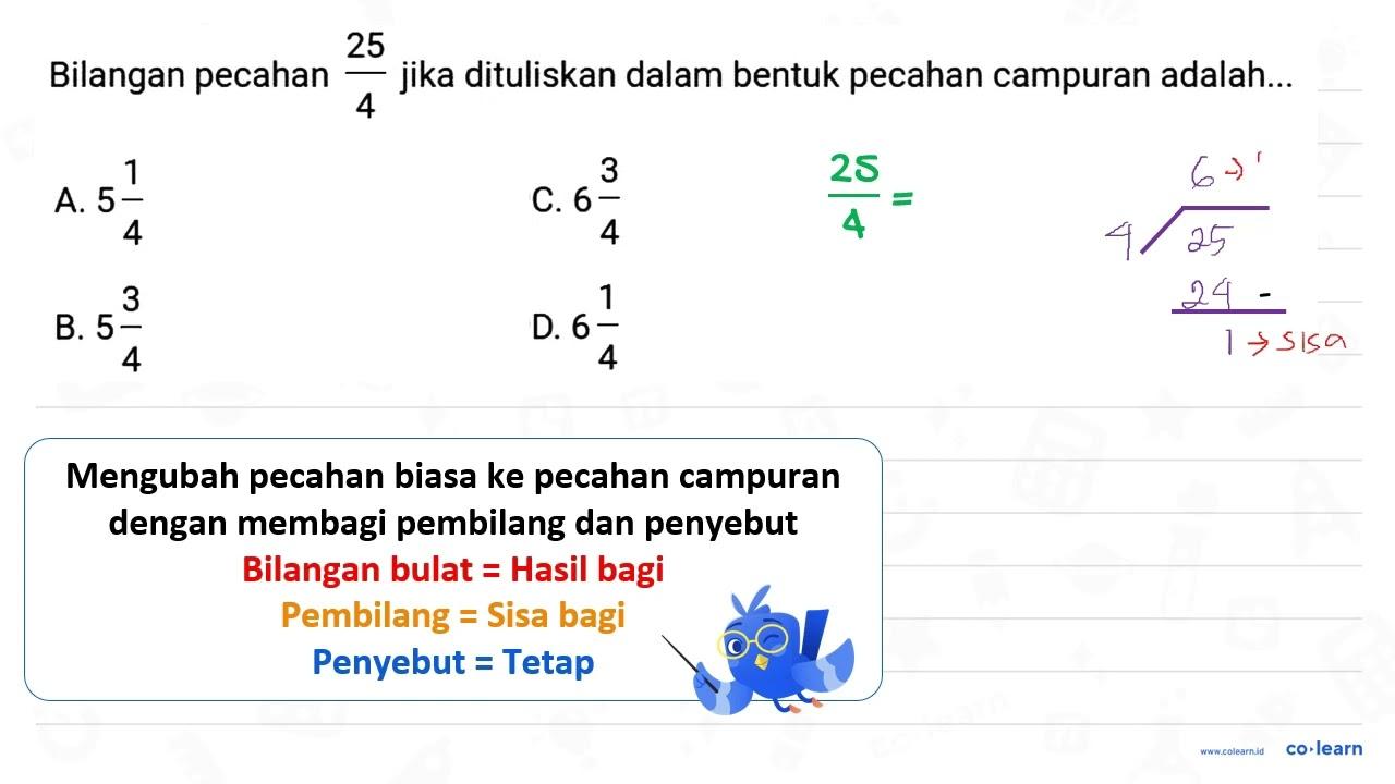 Bilangan pecahan (25)/(4) jika dituliskan dalam bentuk