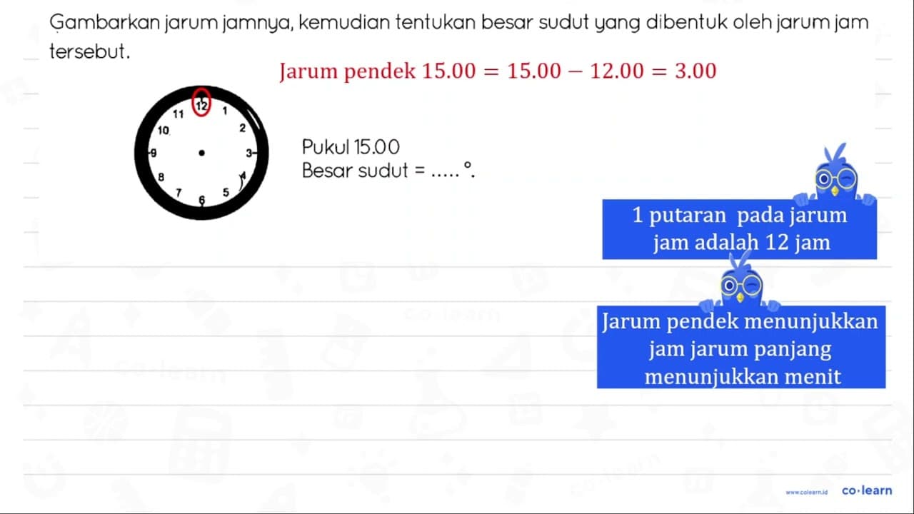 Gambarkan jarum jamnya, kemudian tentukan besar sudut yang