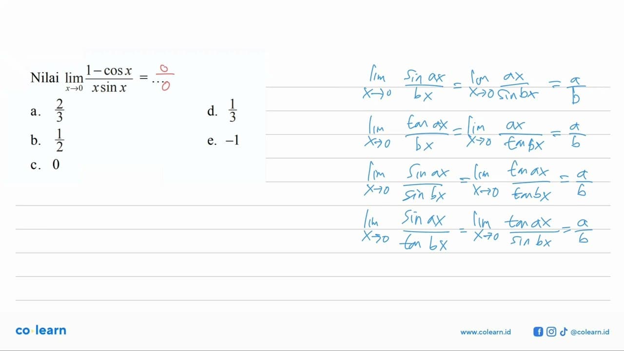 Nilai limit x mendekati 0 (1-cos x)/(x sin x)= ....