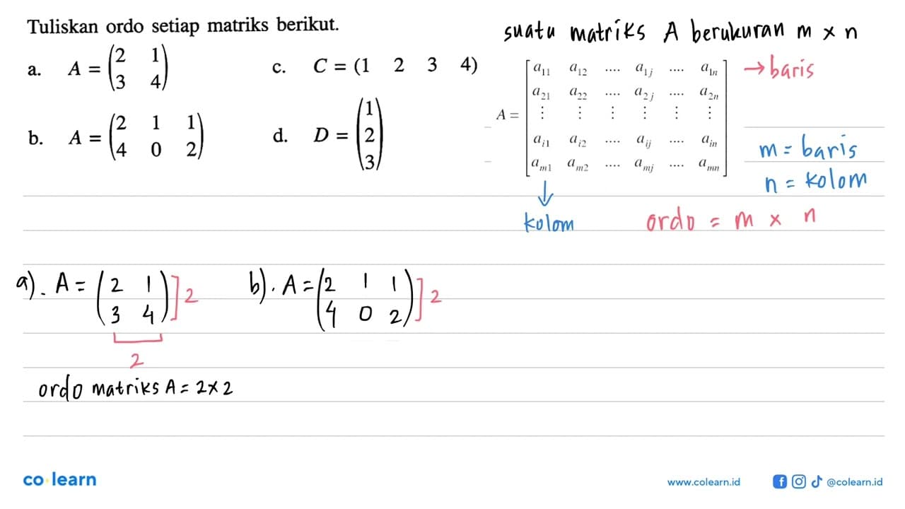 Tuliskan ordo setiap matriks berikut. a. A=(2 1 3 4) b.