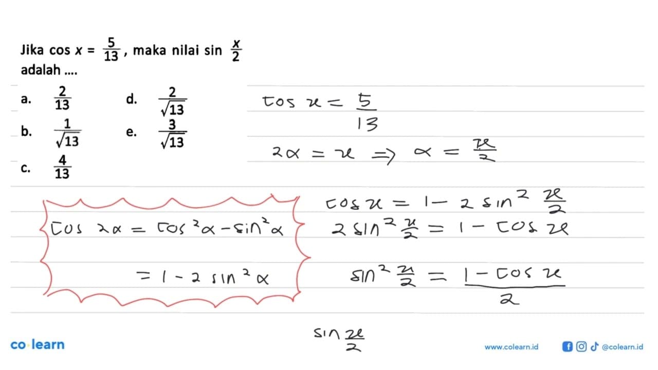 Jika cos x=5/13 , maka nilai sin x/2 adalah ....