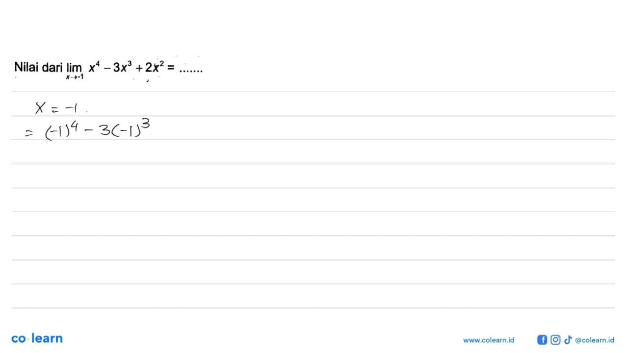 Nilai dari limit x ->-1 x^4-3x^3+2x^2=......