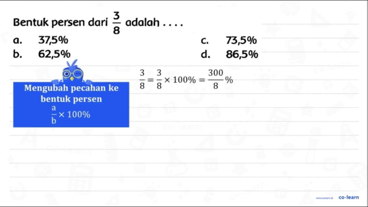 Bentuk persen dari (3)/(8) adalah .... a. 37,5 % c. 73,5 %