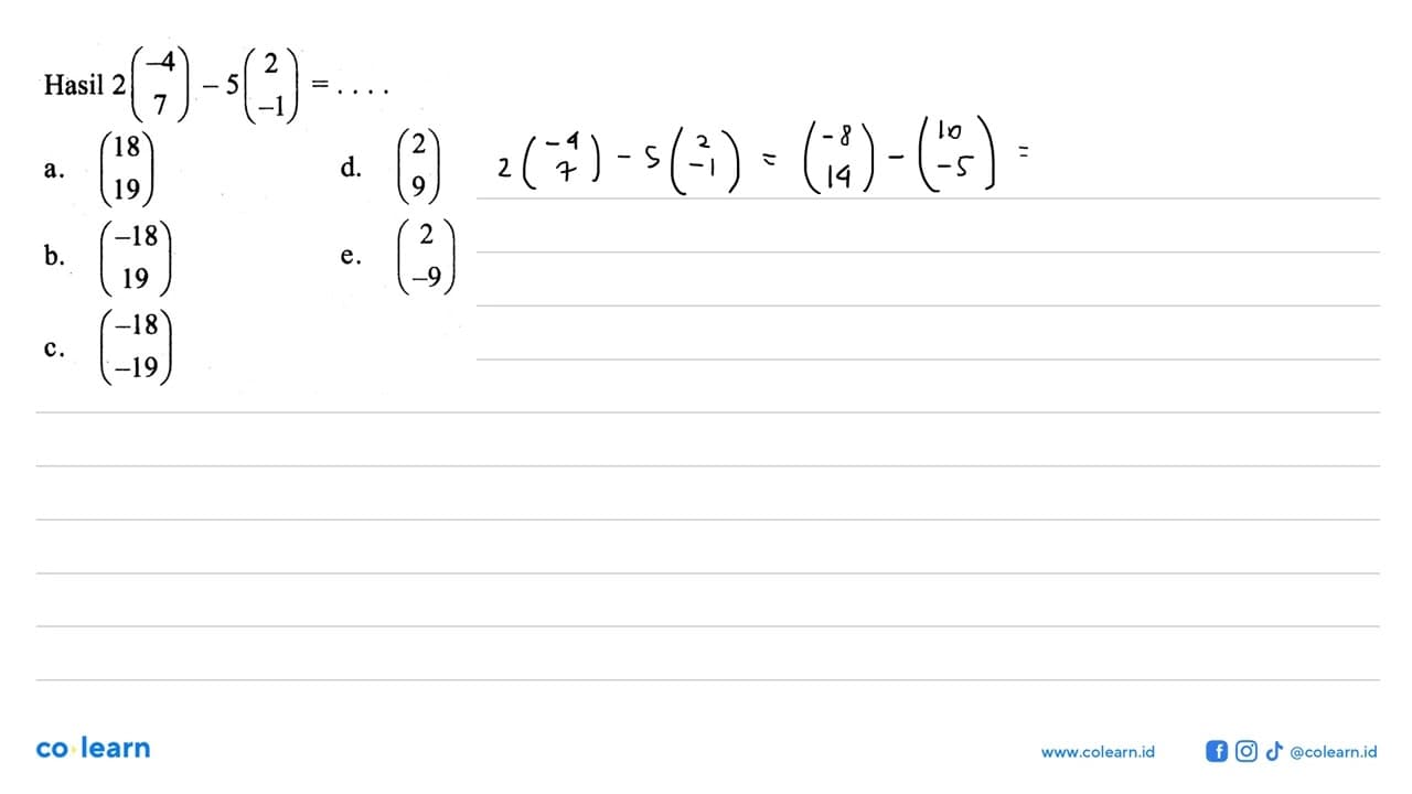 Hasil 2(-4 7)-5(2 -1)=...