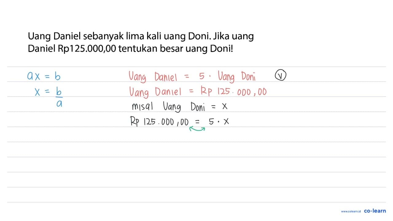 Uang Daniel sebanyak lima kali uang Doni. Jika uang Daniel