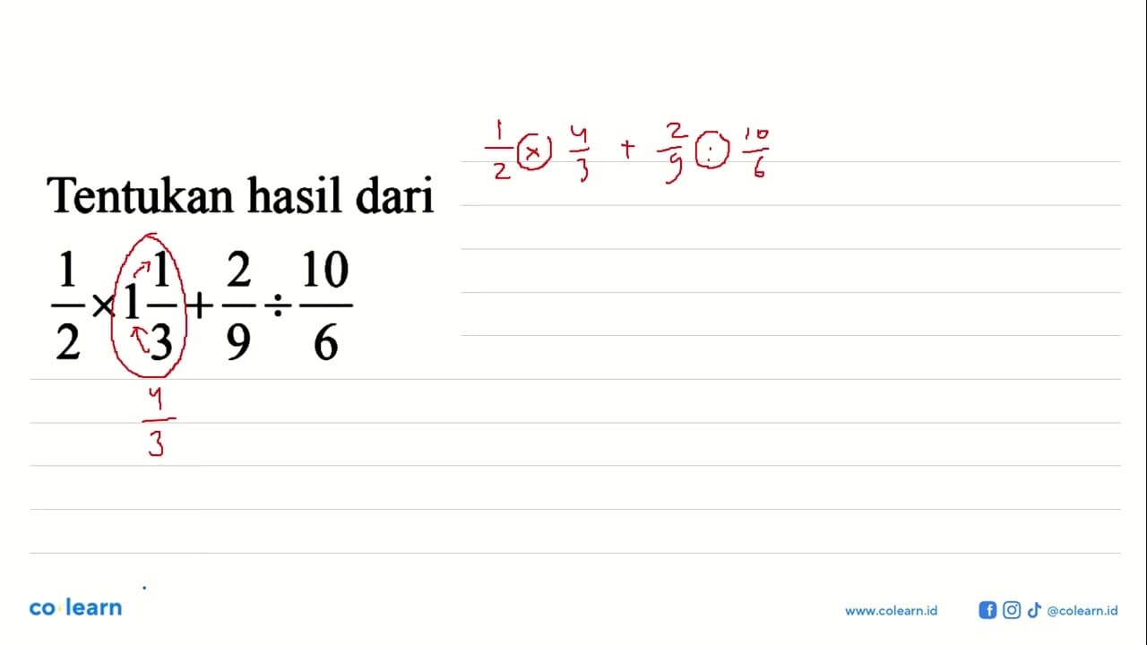 Tentukan hasil dari 1/2 x 1 1/3 + 2/9 ÷ 10/6