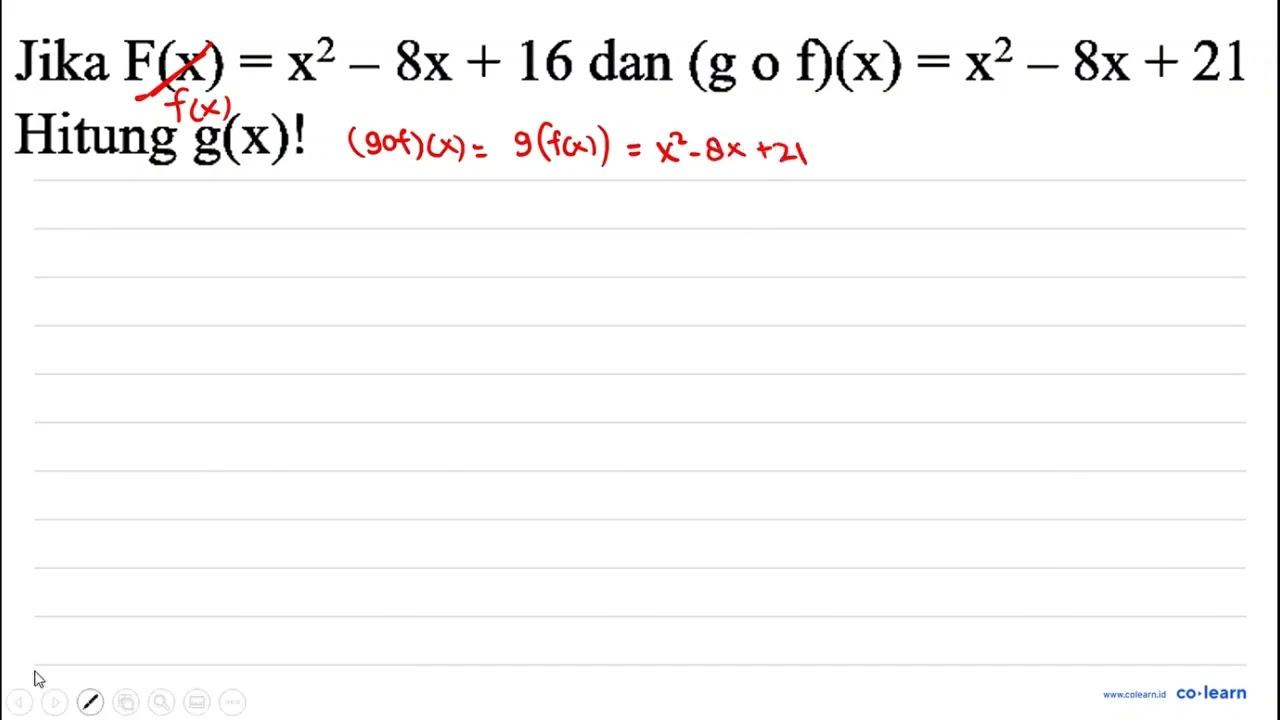 Jika F(x)=x^(2)-8 x+16 dan(g o f)(x)=x^(2)-8 x+21 Hitung