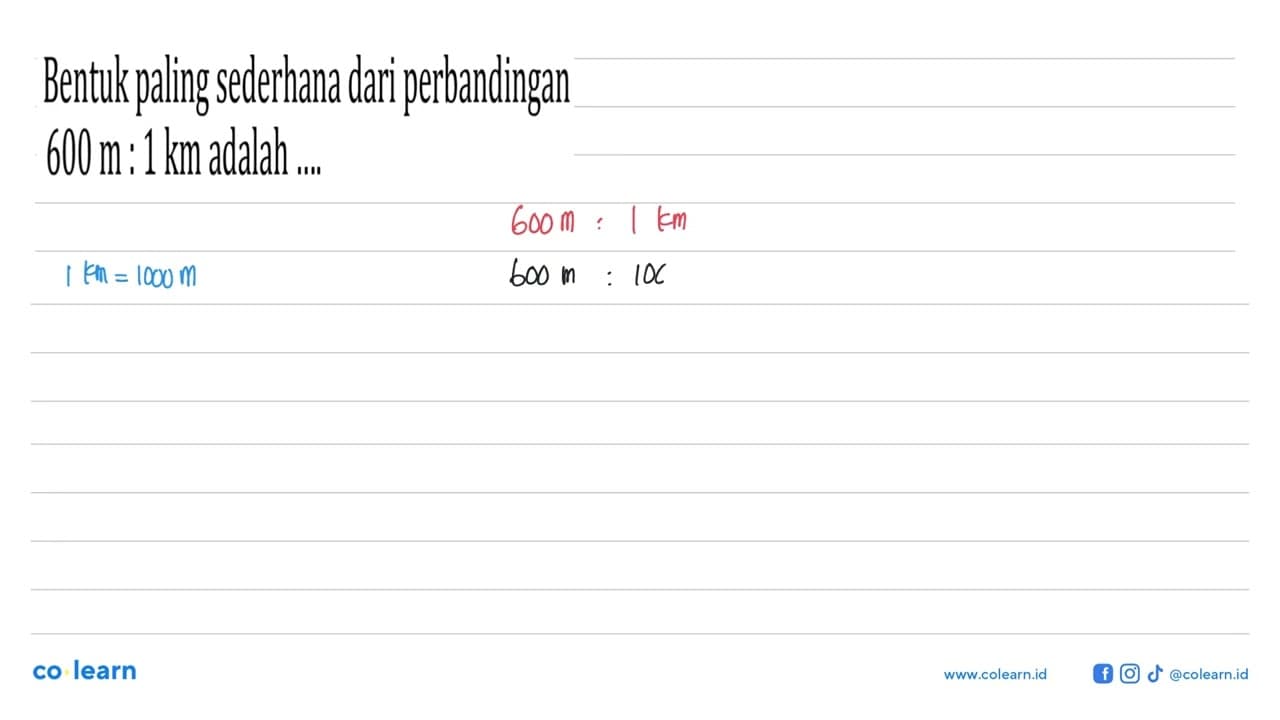 Bentuk paling sederhana dari perbandingan 600 m:1 km adalah