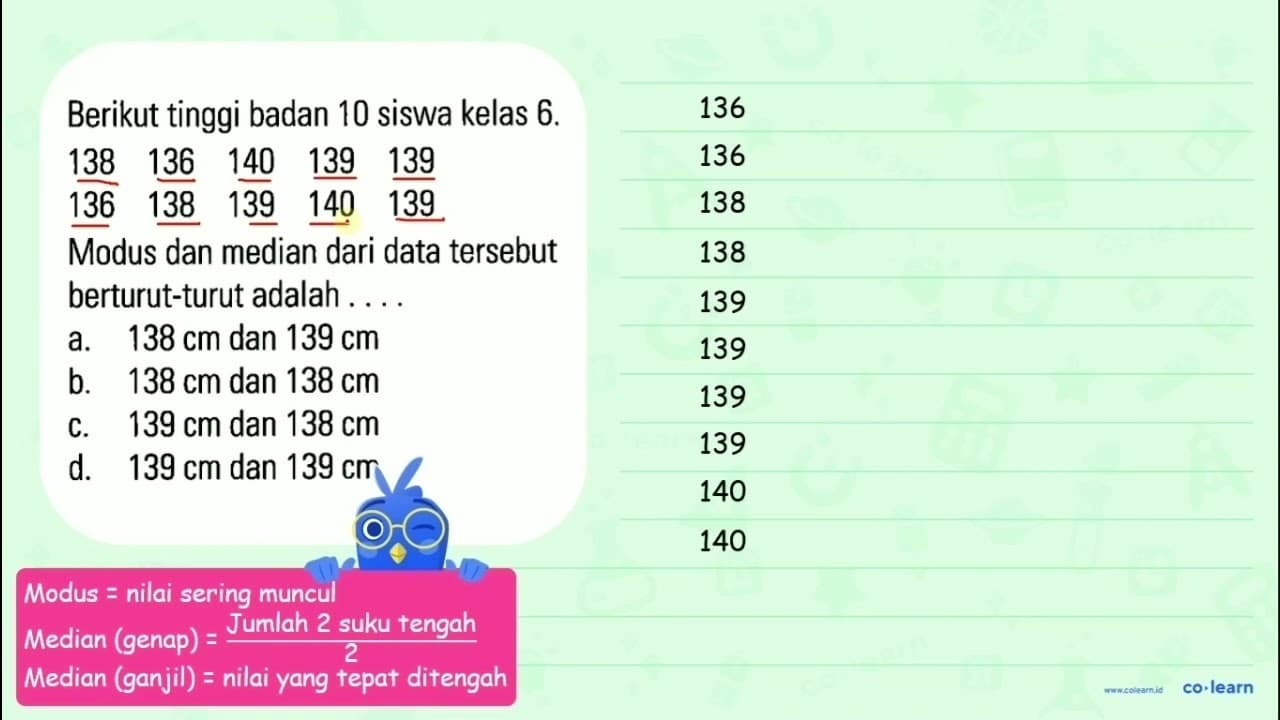 Berikut tinggi badan 10 siswa kelas 6. 138 136 140 139 139