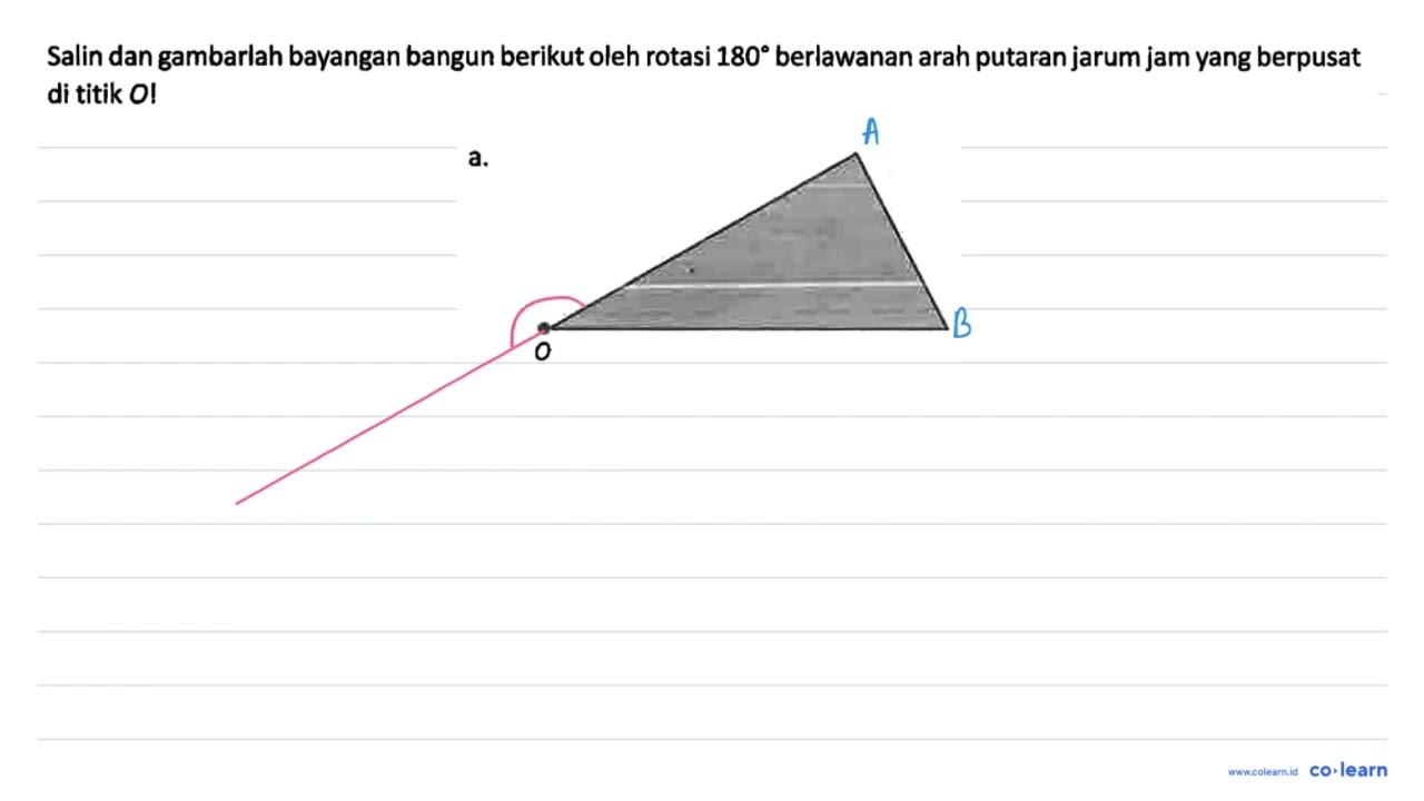 Salin dan gambarlah bayangan bangun berikut oleh rotasi 180